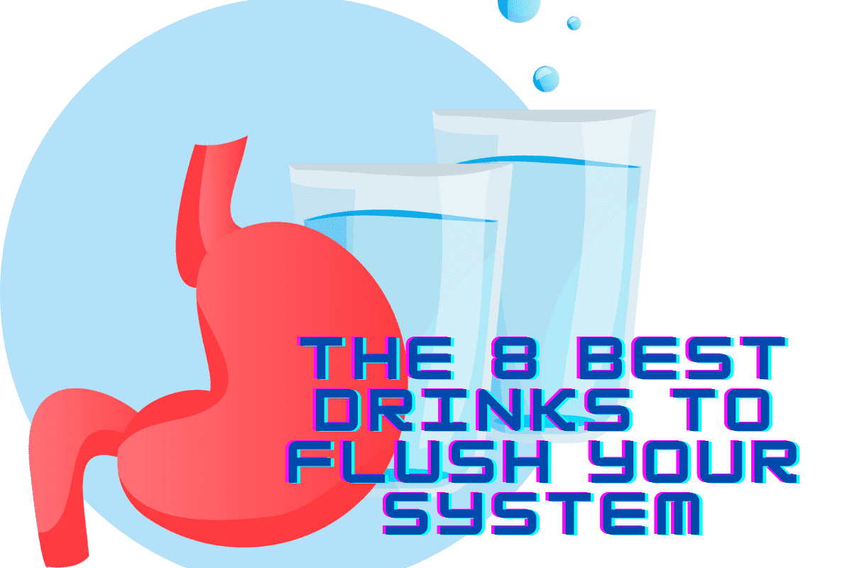 The 8 Best Drinks to Flush Your System
